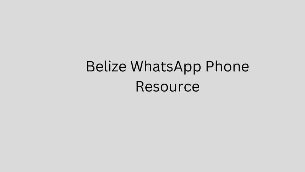 Belize WhatsApp Phone Resource