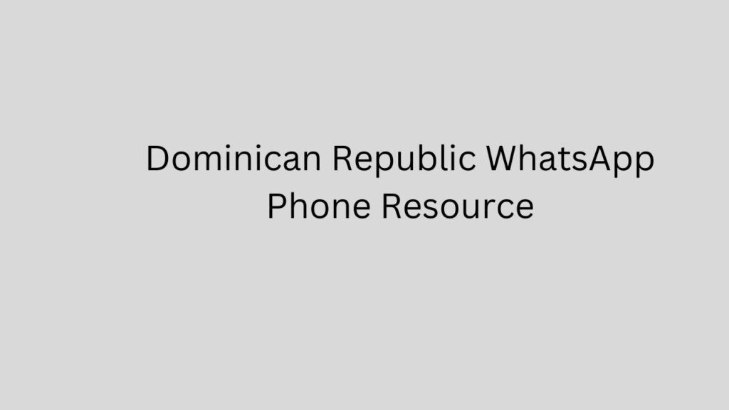 Dominican Republic WhatsApp Phone Resource