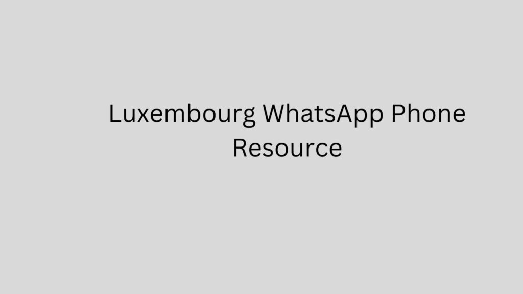 Luxembourg WhatsApp Phone Resource