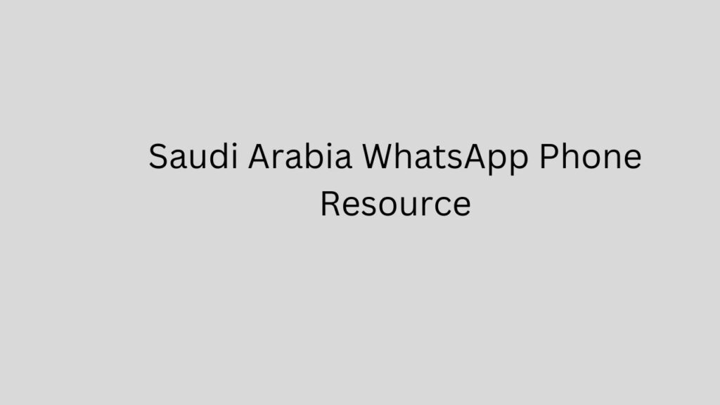 Saudi Arabia WhatsApp Phone Resource