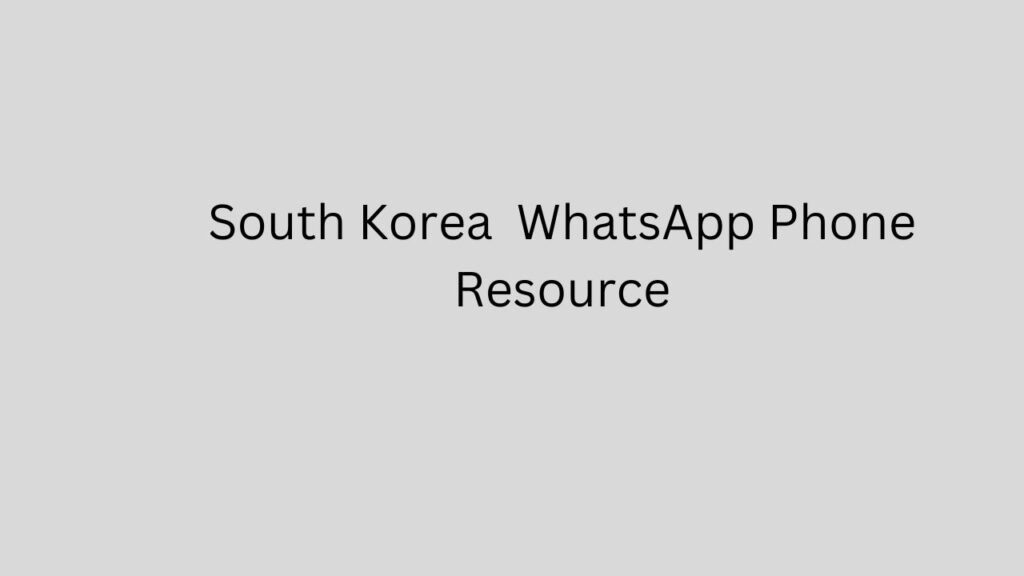 South Korea WhatsApp Phone Resource